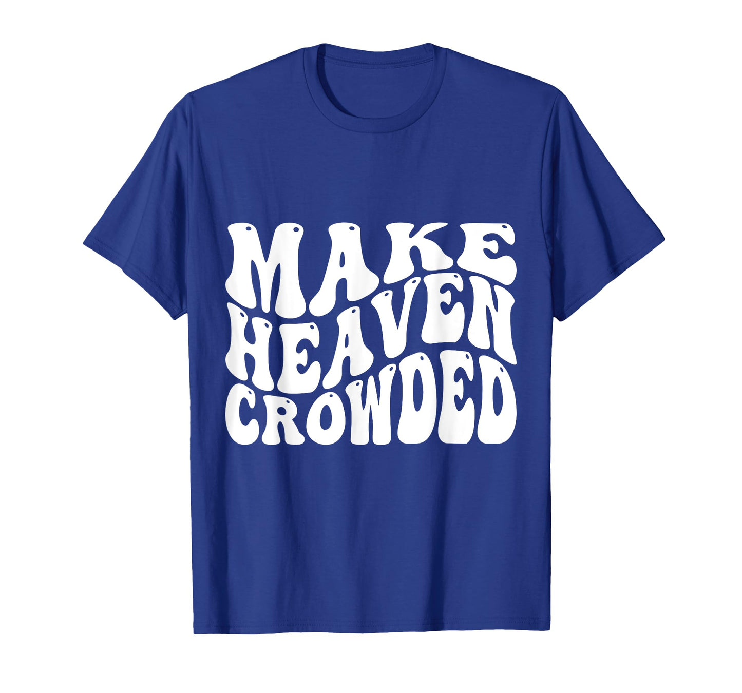 Make Heaven Crowded T-Shirt