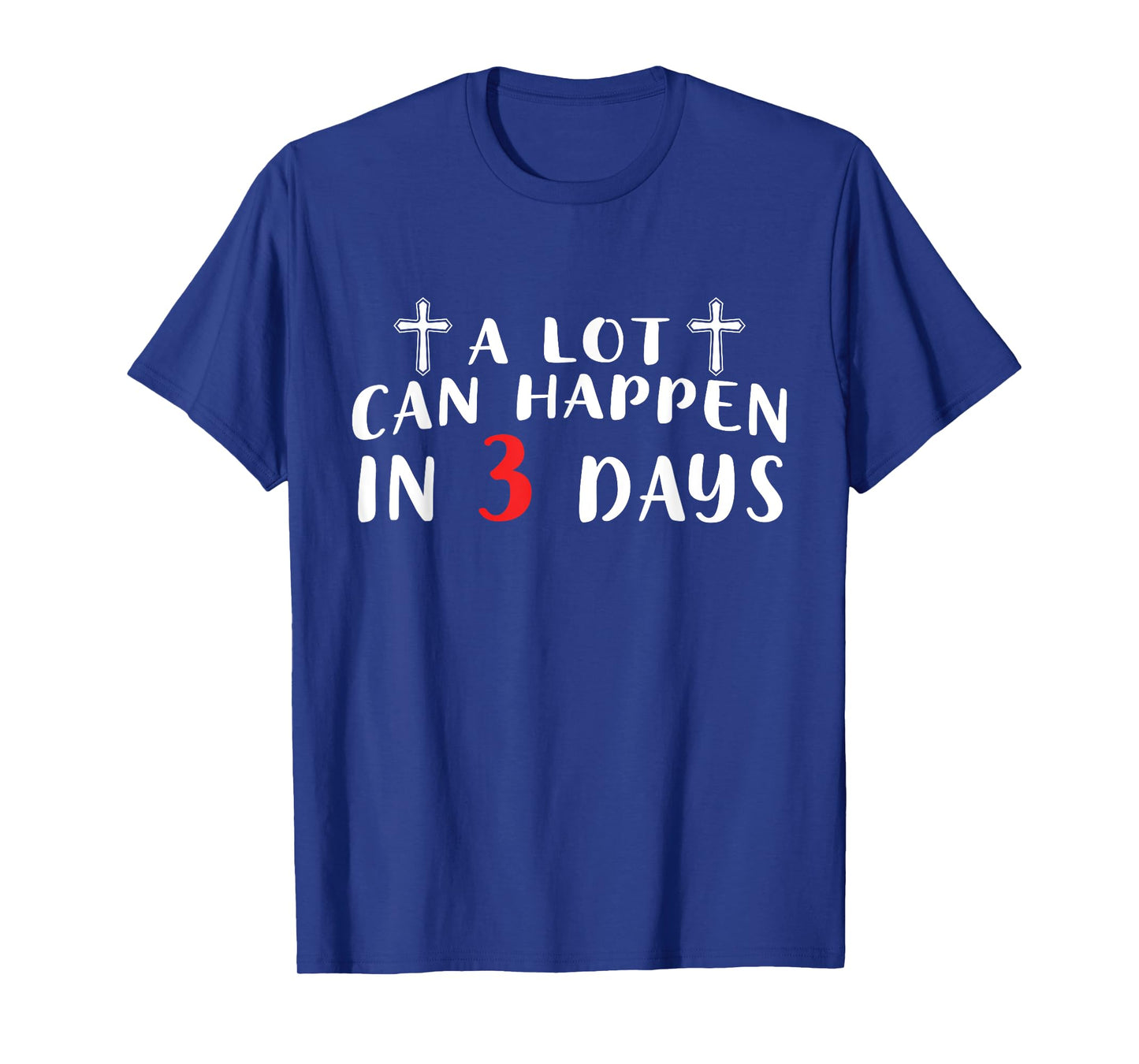 A Lot Can Happen In 3 Days T-Shirt
