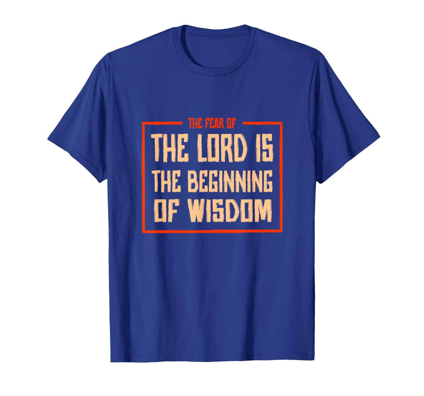 Proverbs 1 The fear of the LORD is the beginning of wisdom T-Shirt