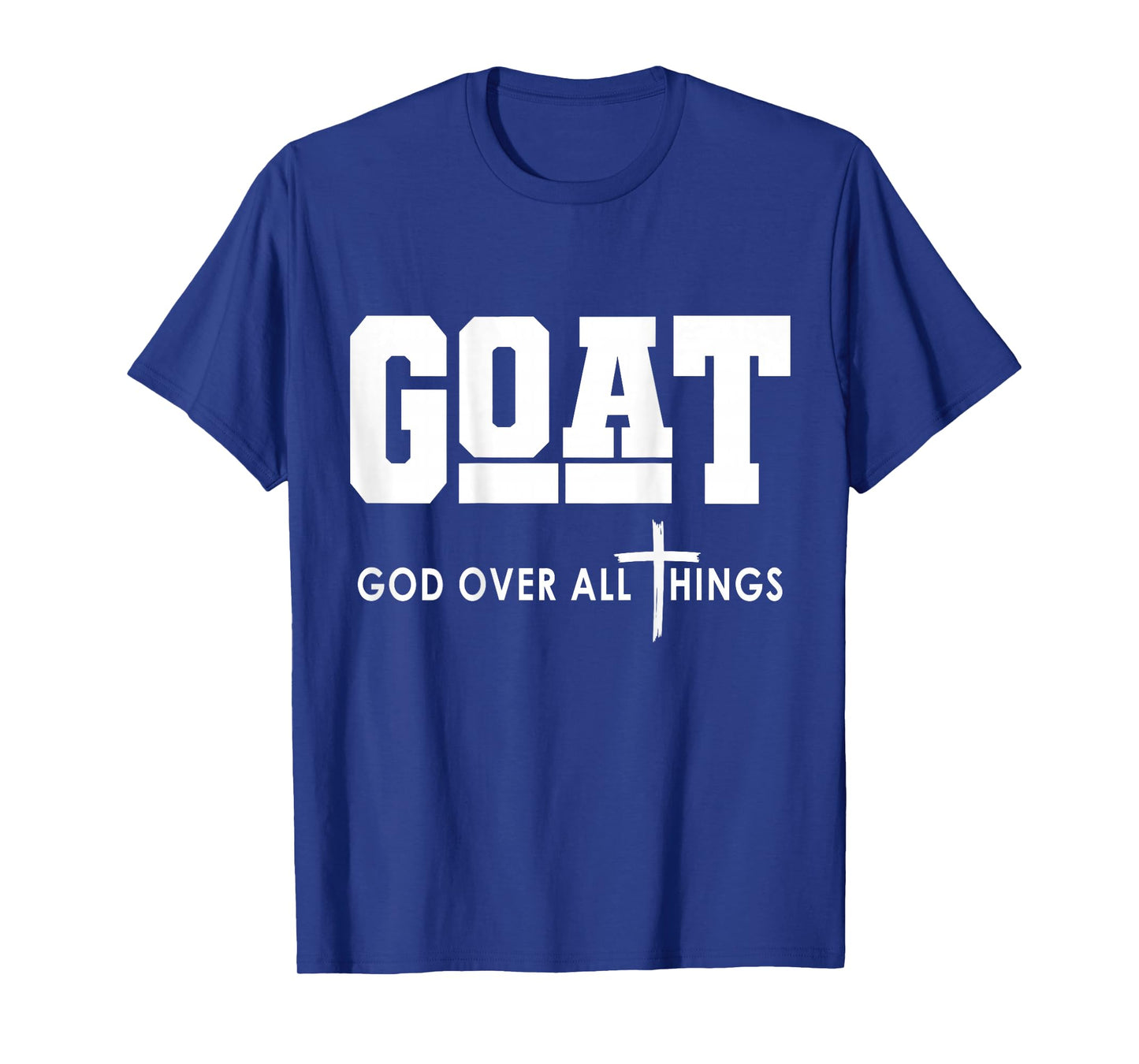 Goat God Over All Things Funny T-Shirt