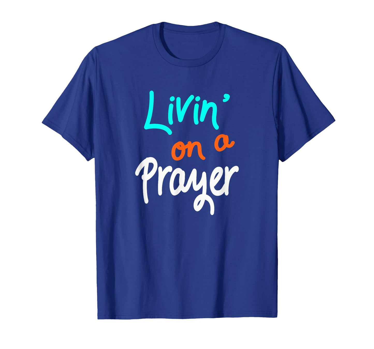 Livin' On A Prayer T-Shirt inspirational Christian Gift T-Shirt