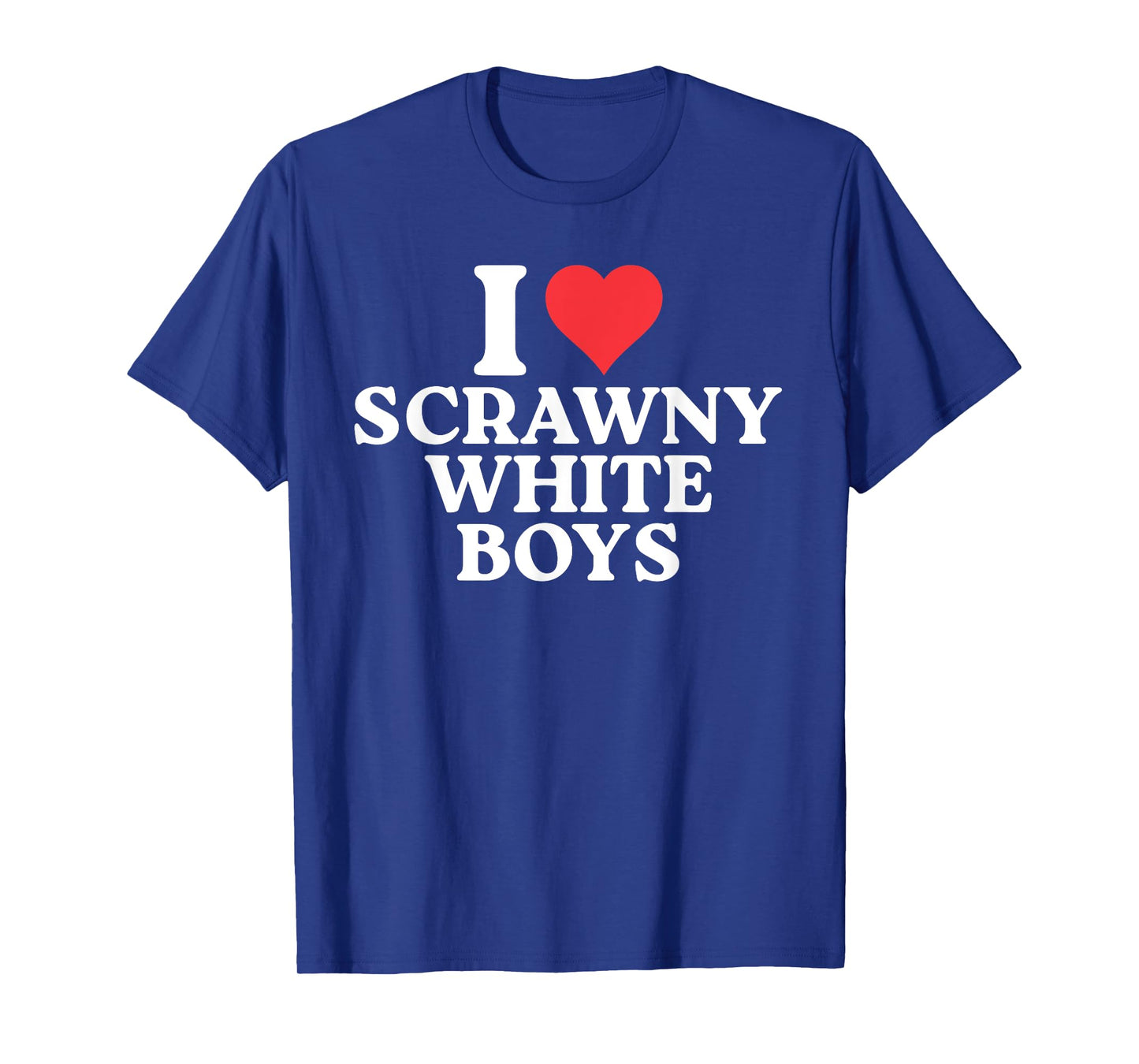 I Love Scrawny White Boys Funny T-Shirt