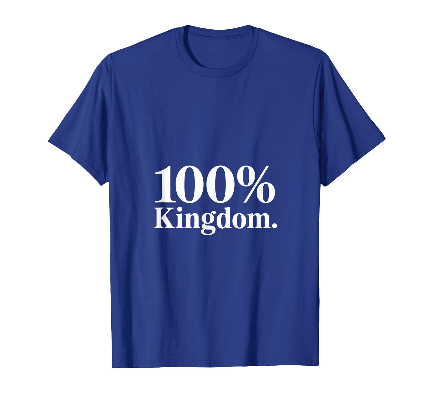 100% Kingdom Christian Faith Bold Statement T-Shirt