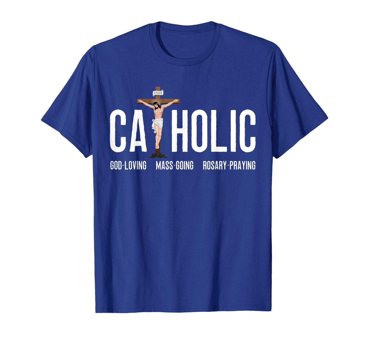 God-Loving Mass-Going Rosary-Praying Catholic T-Shirt