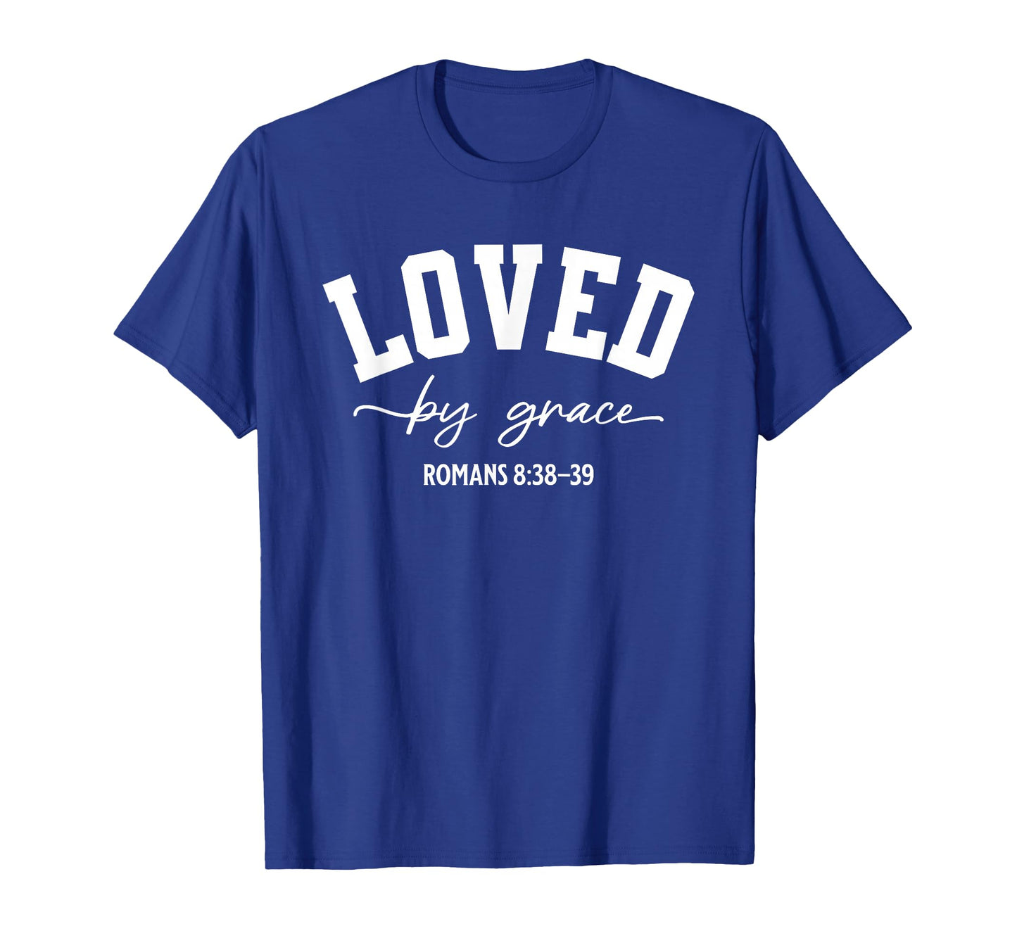 Loved by Grace Romans 8:38–39 Bible Verse T-Shirt
