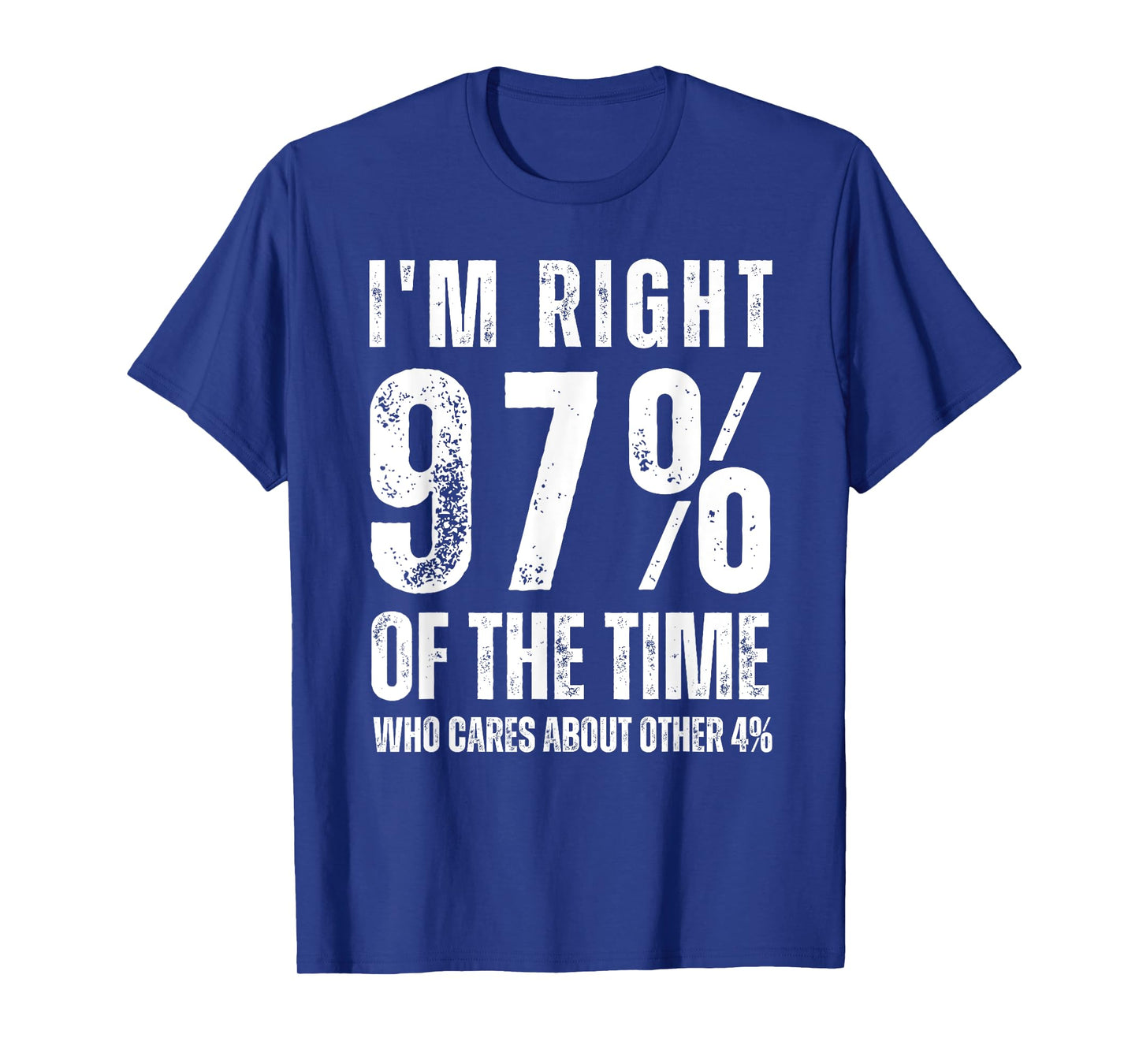 I'm Right 97% Of The Time Who Cares About Other 4% T-Shirt