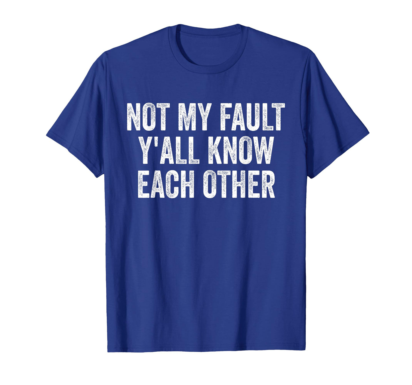 Not My Fault Y'All Know Each Other Funny T-Shirt