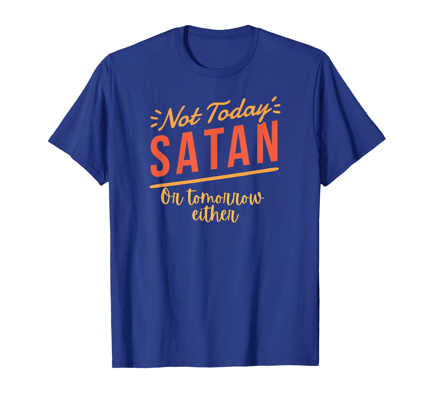Not Today Satan Funny Christian Tee for Men, Women T-Shirt