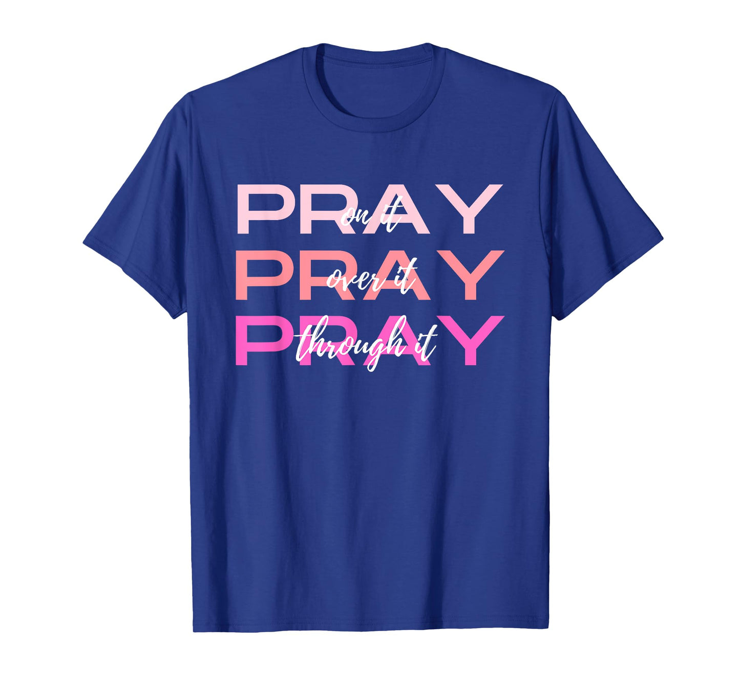 Pray On It Over It Through It Women Letter Printed Graphic T-Shirt