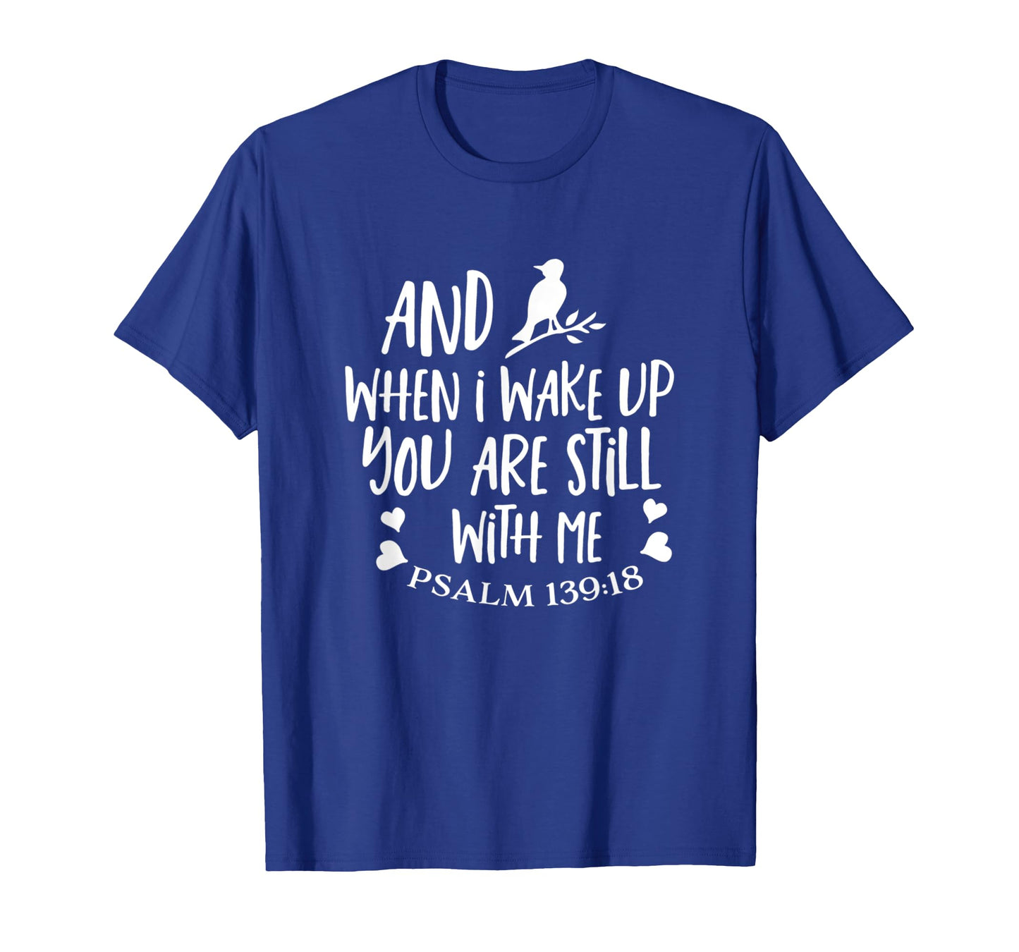 And When I Wake Up You Are Still With Me Psalm 139:18 T-Shirt