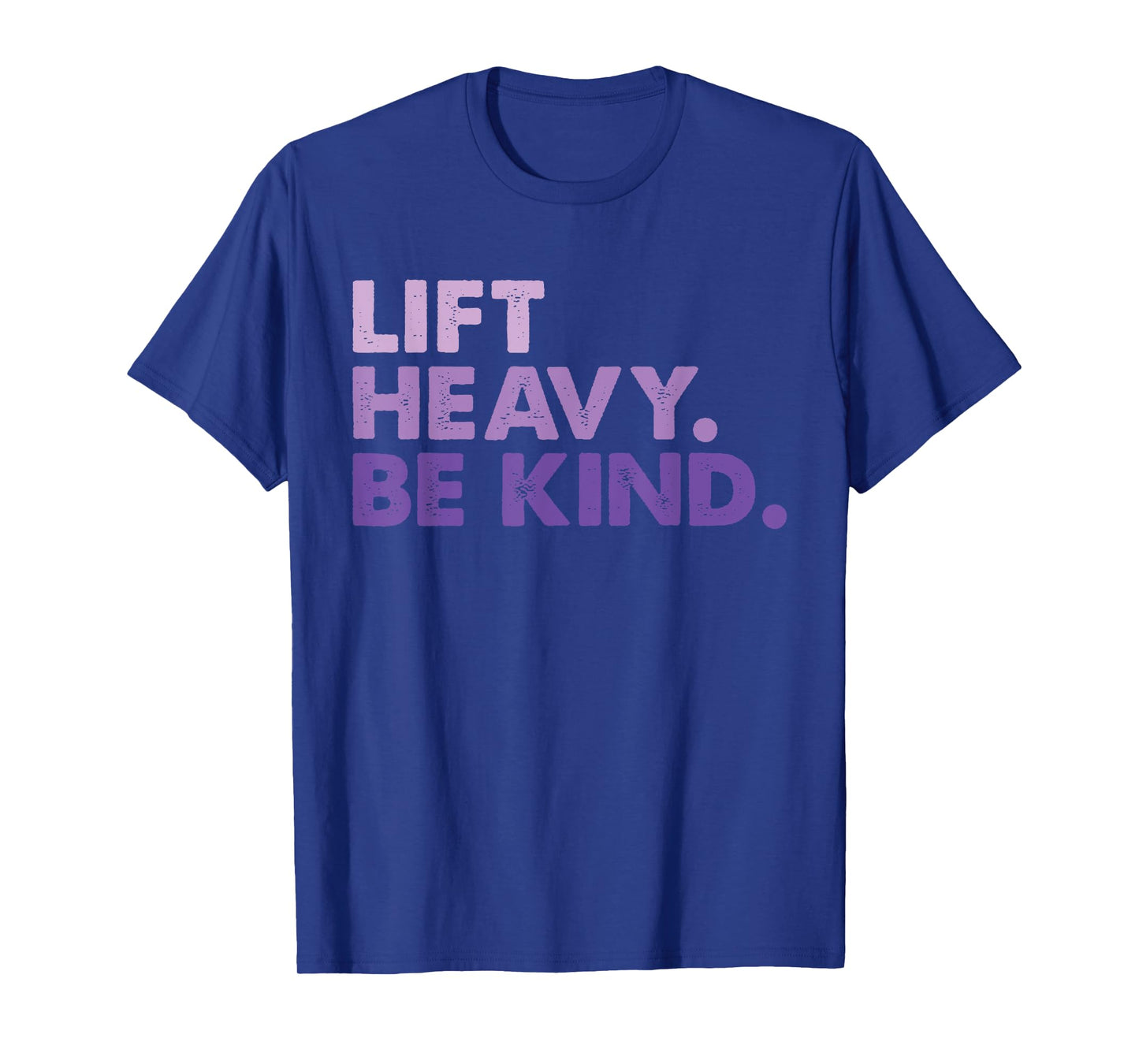 Lift Heavy Be Kind Inspirational Positive Vibes Gym Fitness T-Shirt