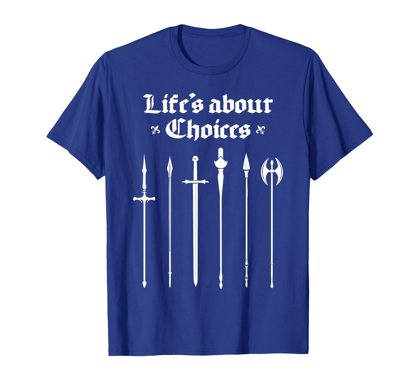 Life's About Choices Medieval Knights Ren Faire Jousting T-Shirt