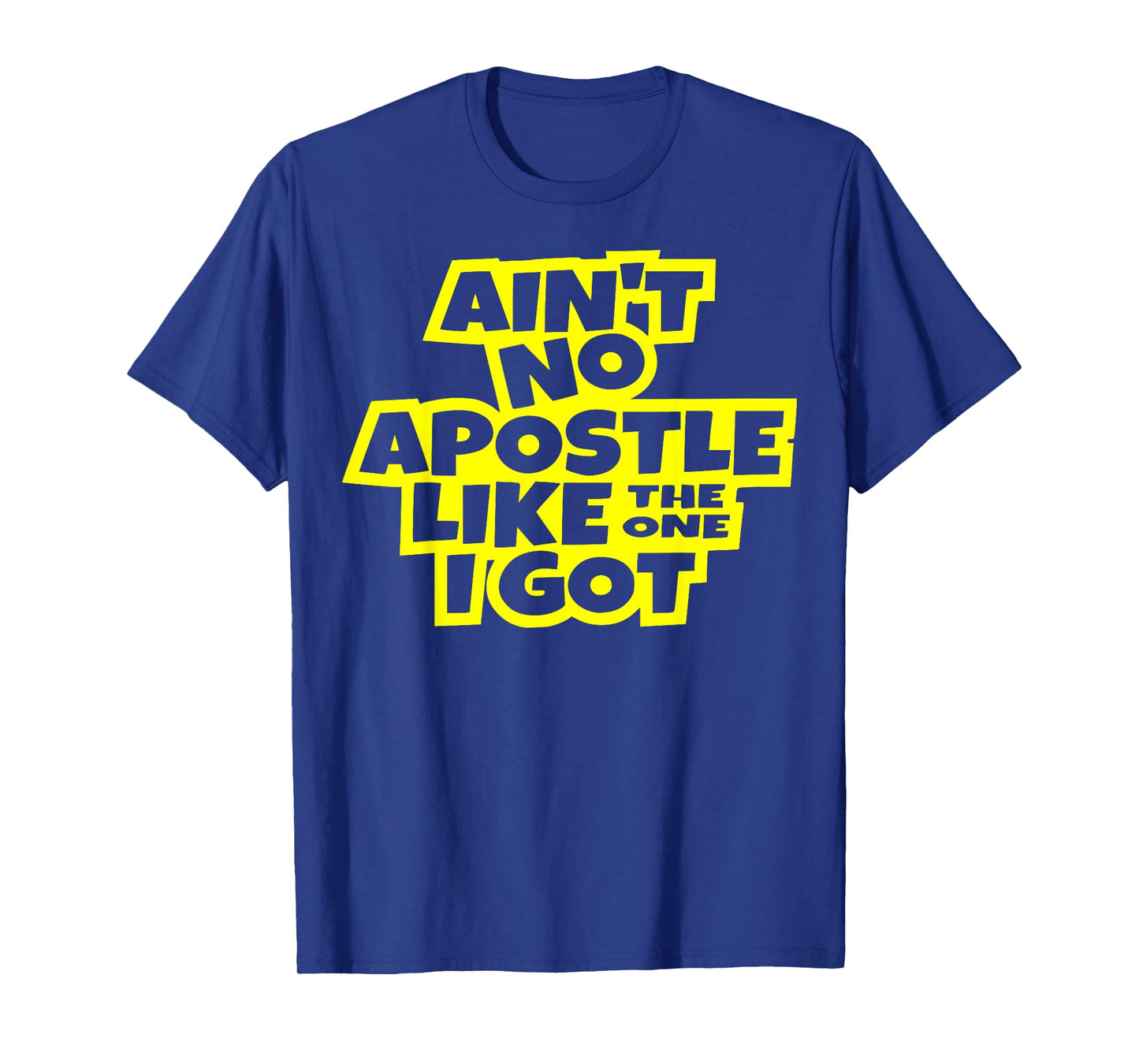 Ain't no apostle like the one I got Christian men women kids T-Shirt