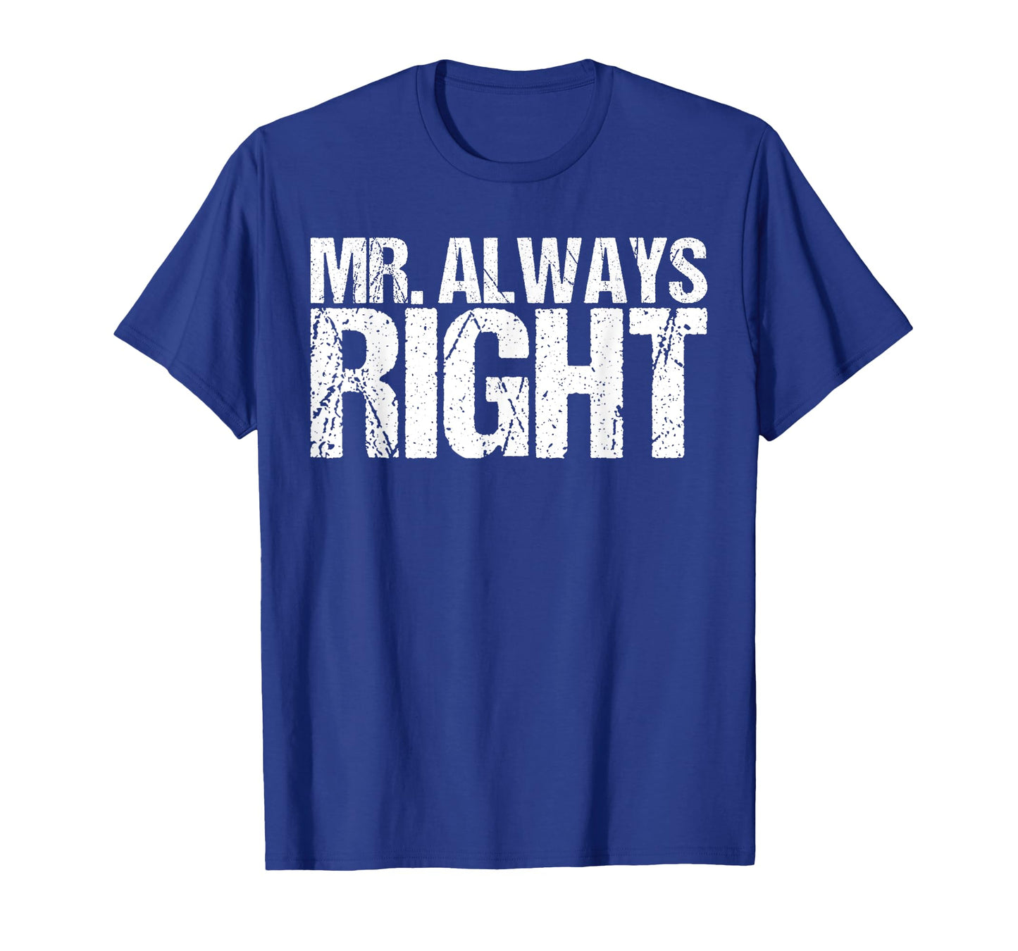 Mr Always Right Funny Saying T-Shirt Ironic Quote T-Shirt
