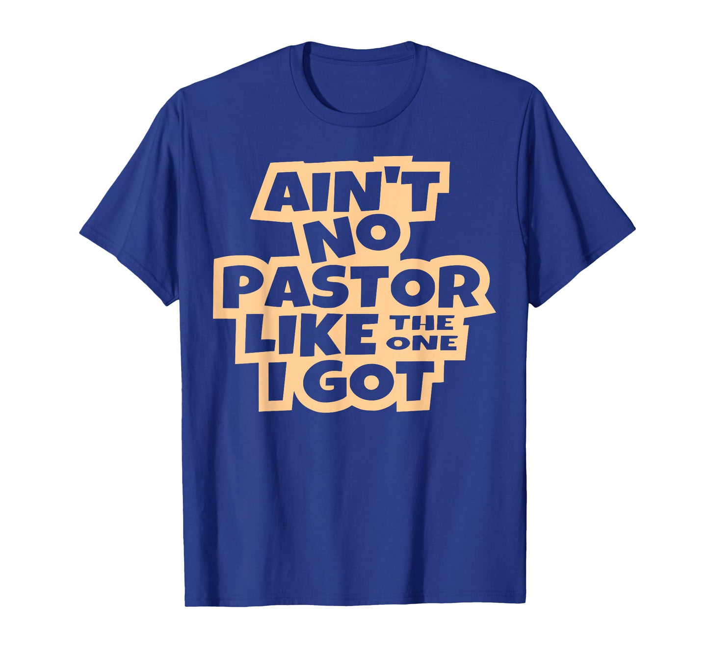 Ain't no pastor like the one I got Christian men women kids T-Shirt