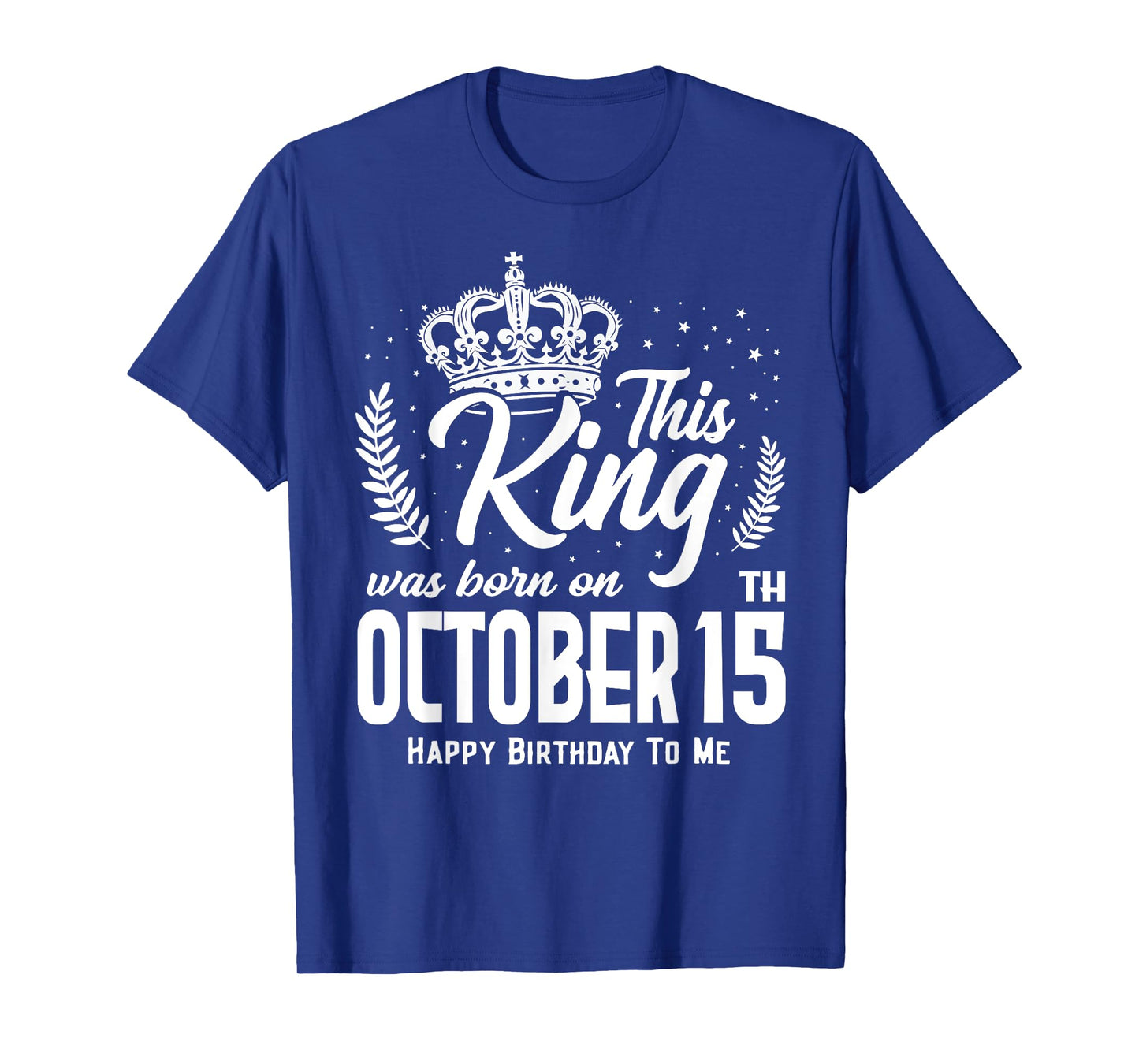 This King Was Born on October 15th Funny Birthday Oct 15 T-Shirt