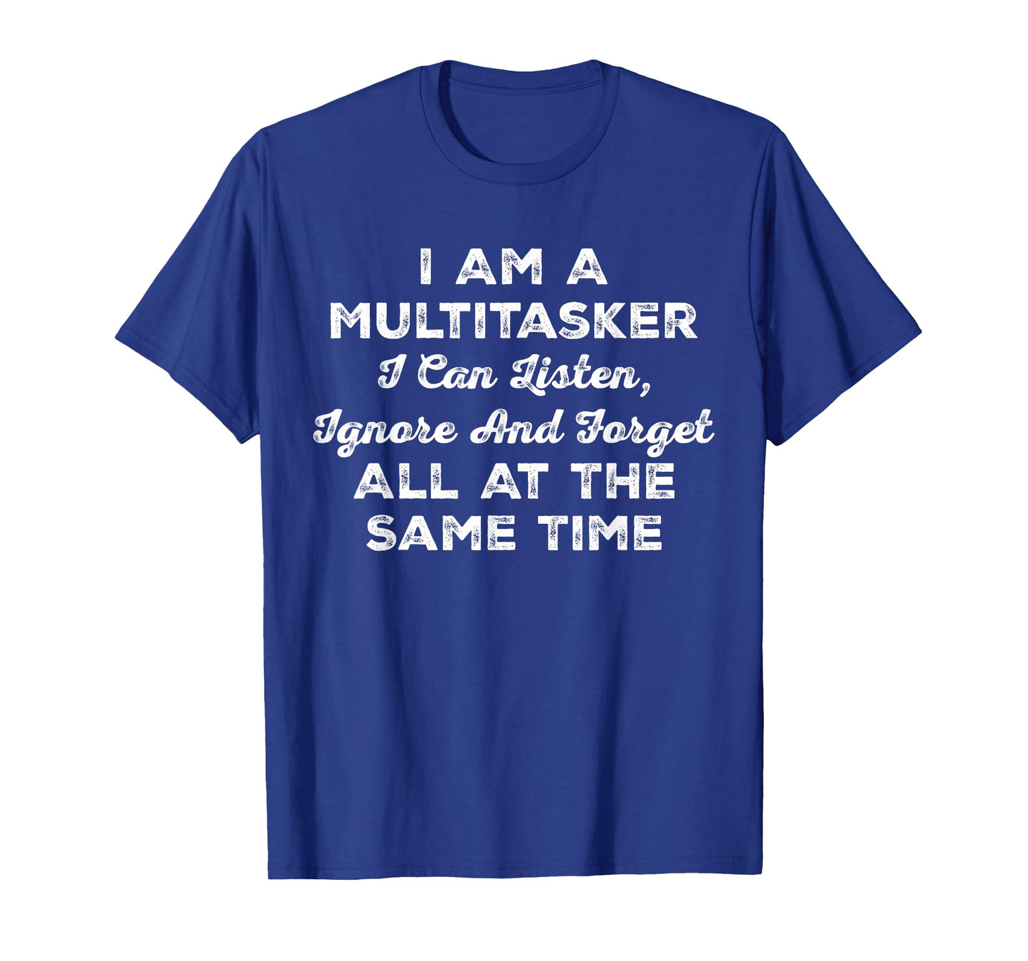 I Am A Multitasker I Can Listen Ignore & Forget Funny Saying T-Shirt
