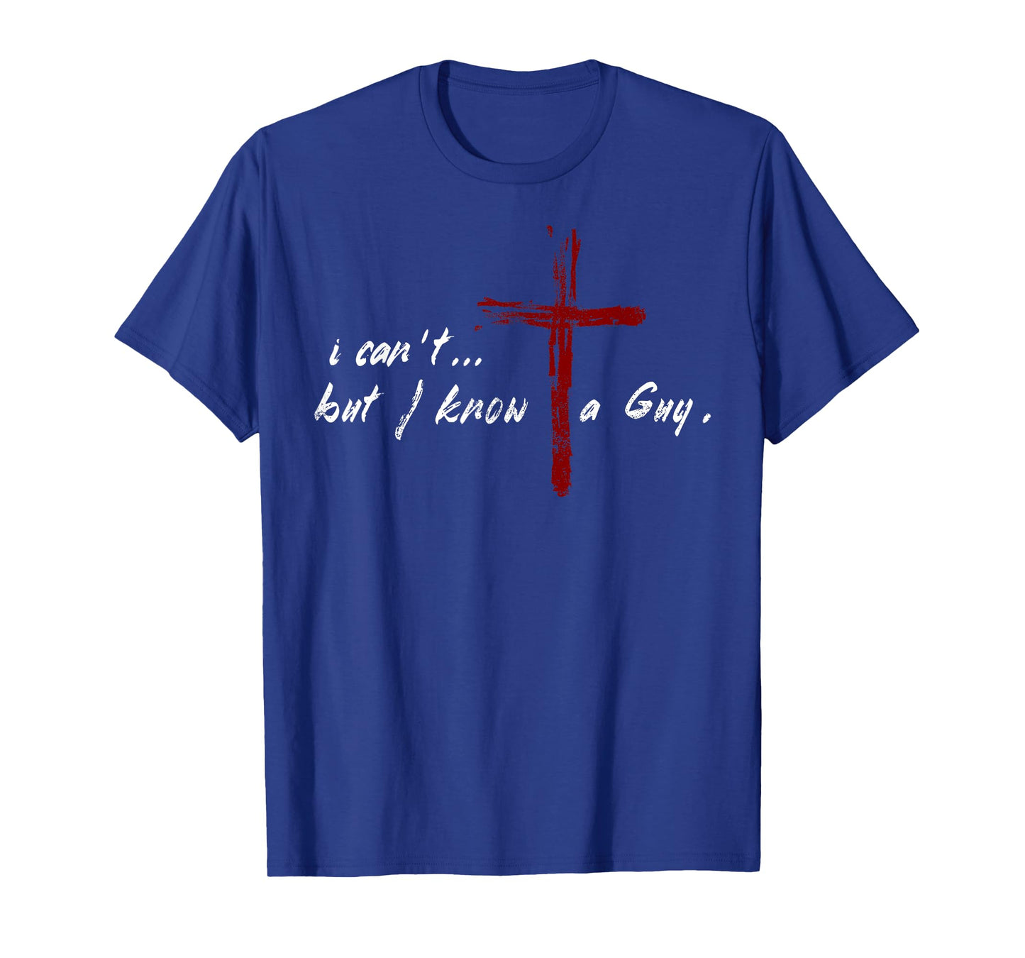I Can't but I Know The Guy Christian Funny Tee Bible Lover T-Shirt