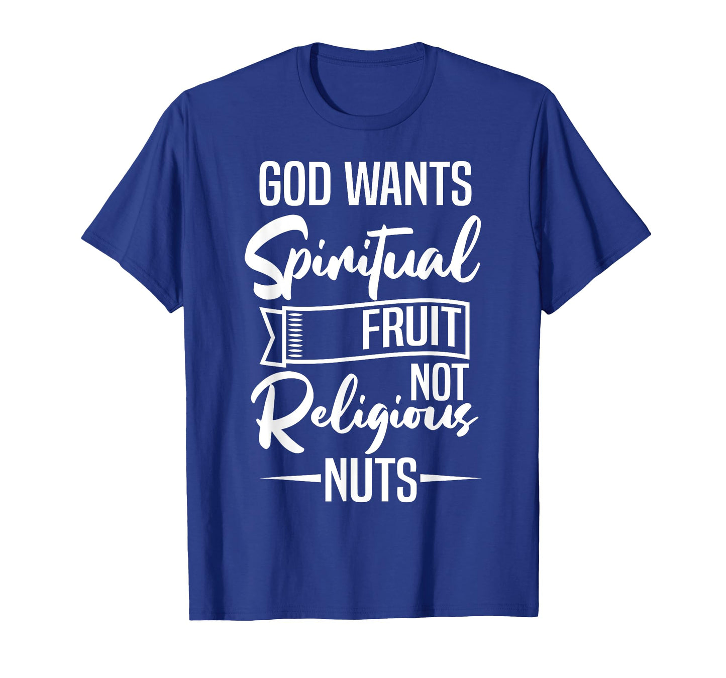God Wants Spiritual Fruit Not Religious Nuts T-Shirt
