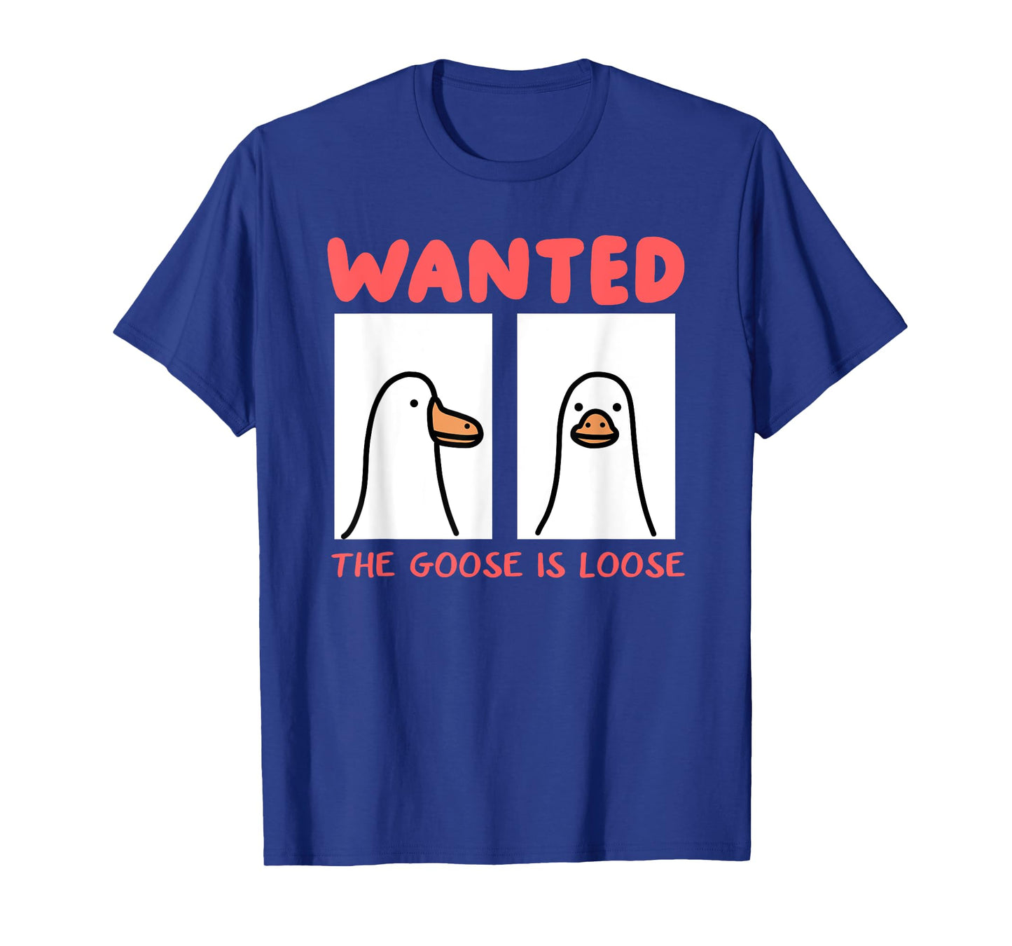 Wanted The Goose Is Loose T-Shirt