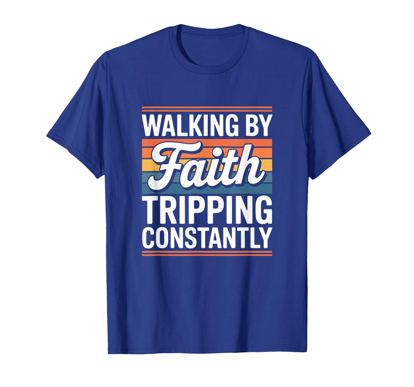Walking by Faith Tripping Constantly Funny Christian Faith T-Shirt