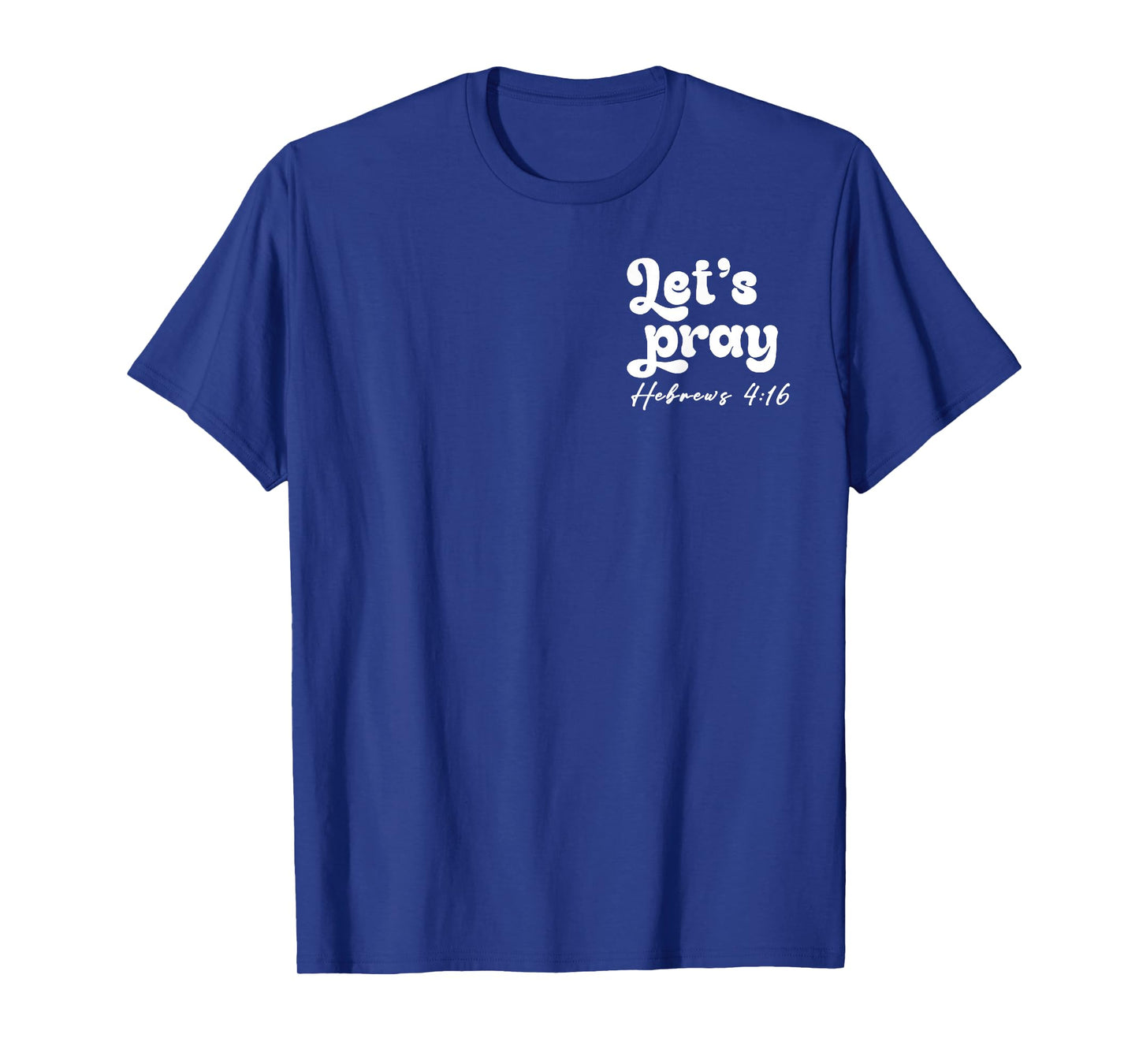 Let’s Pray Hebrews 4 16 Need Prayer Tap My Shoulder 2 Sides T-Shirt
