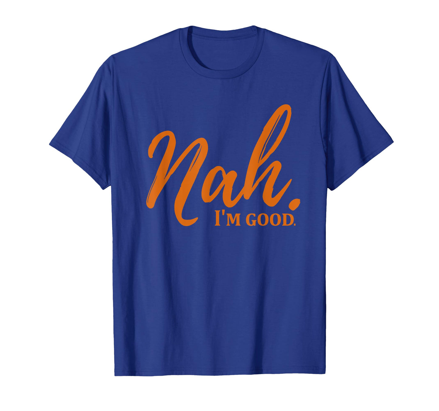 Nah I'm Good Funny Meme T-Shirt