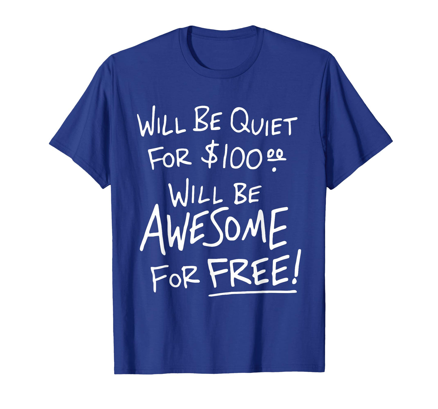 Will Be Quiet For 100 Will Be Awesome For Free T-Shirt