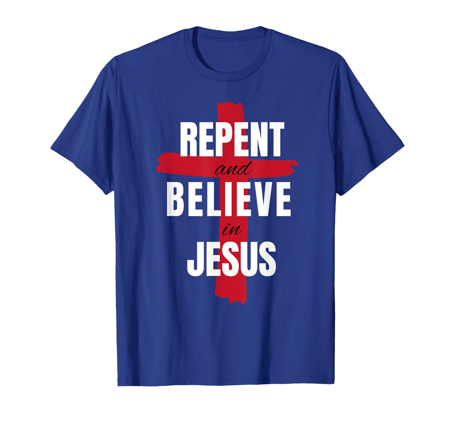 Repent Believe in Jesus Christ Christian Evangelism Repent T-Shirt