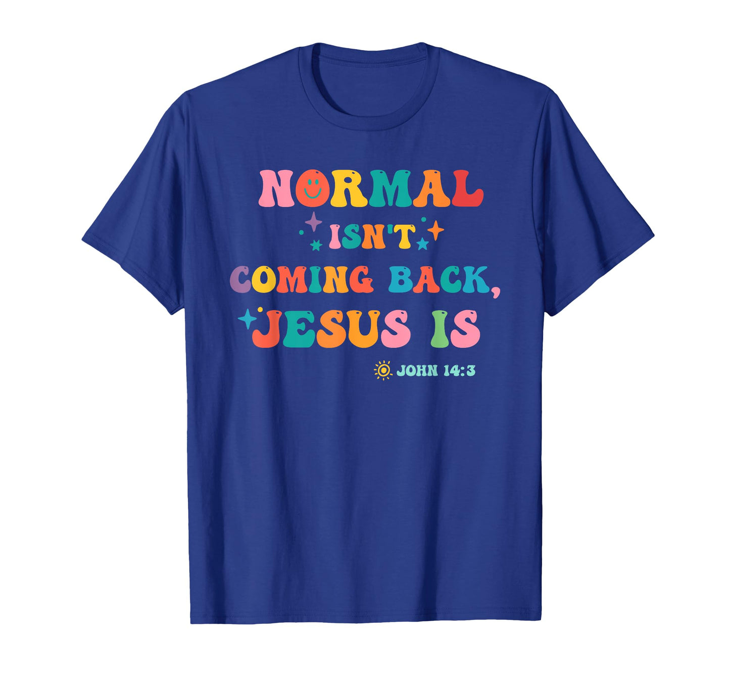 Normal Isn't Coming Back Je-sus is John 14:3 Funny Christian T-Shirt