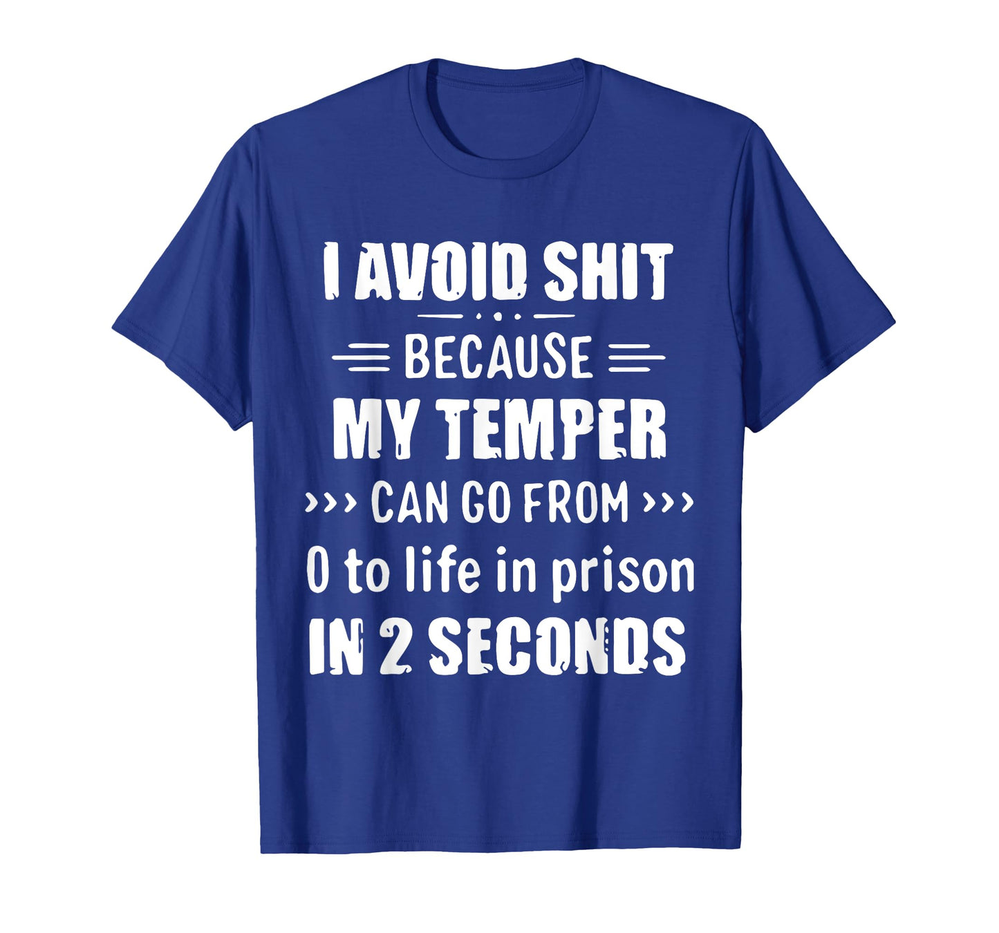 I Avoid Shit Because My Temper Can Go From To Life In Prison T-Shirt