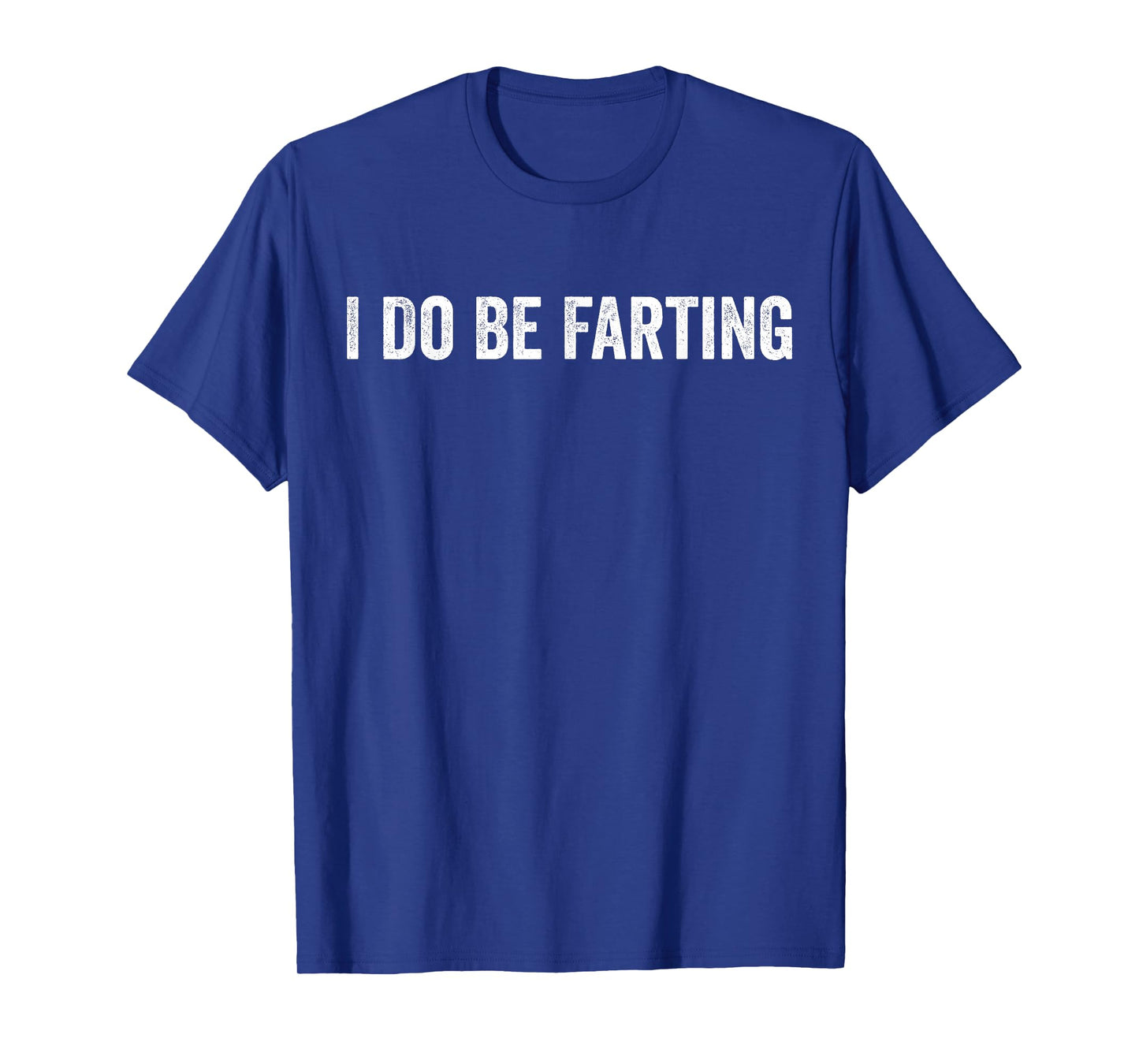 I Do Be Farting Funny Humor Statement T-Shirt