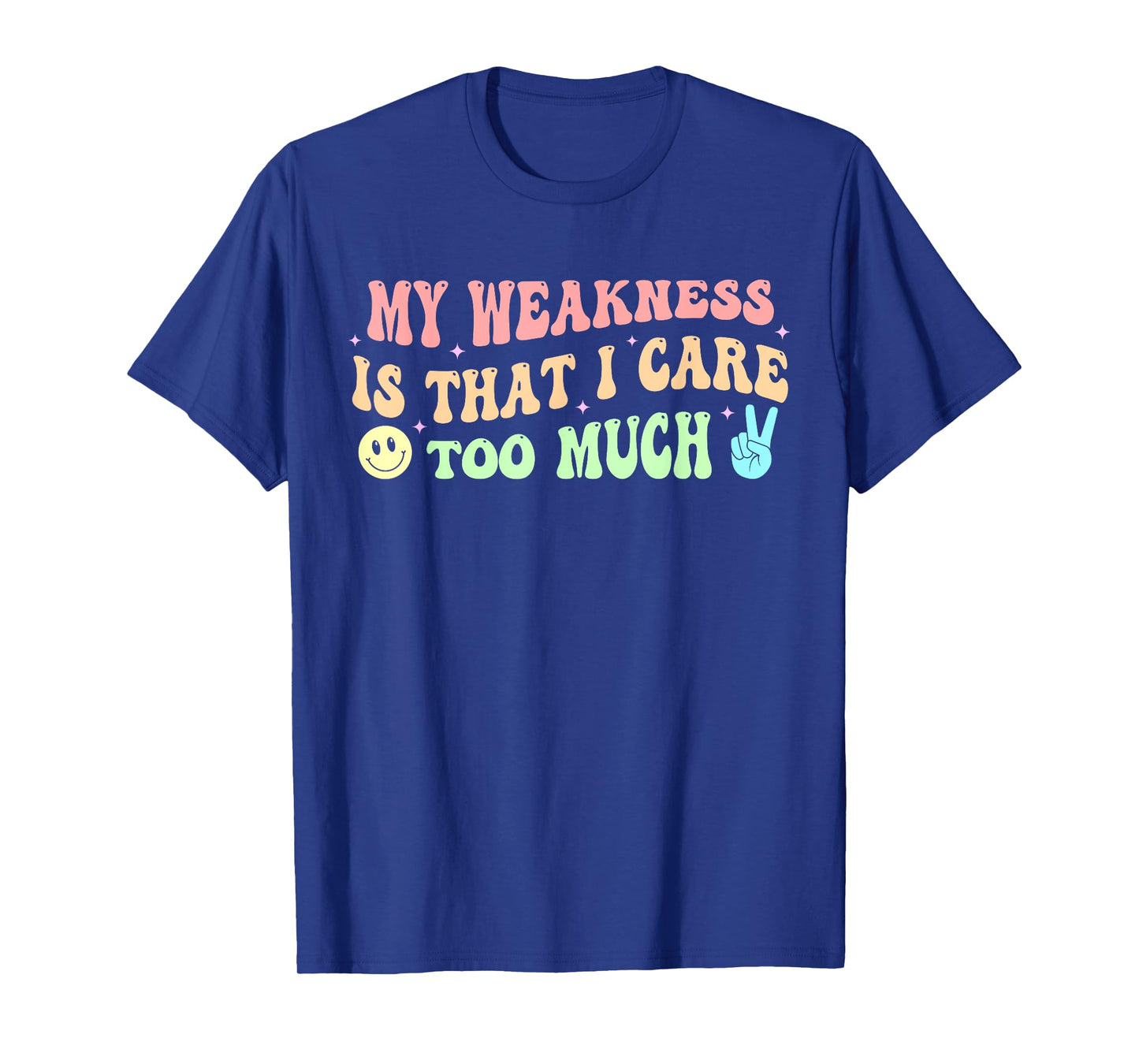 My Weakness Is That I Care Too Much T-Shirt