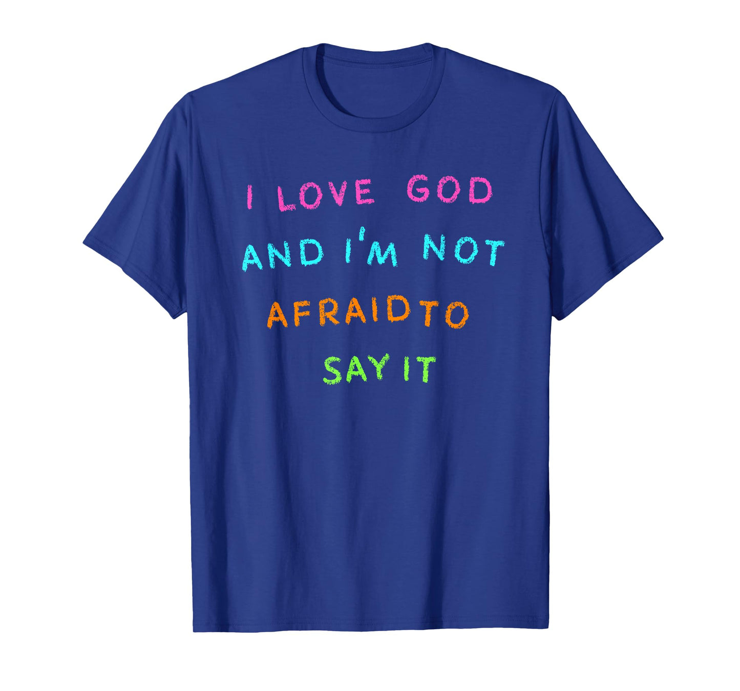I Love God and I'm Not Afraid to Say It T-Shirt