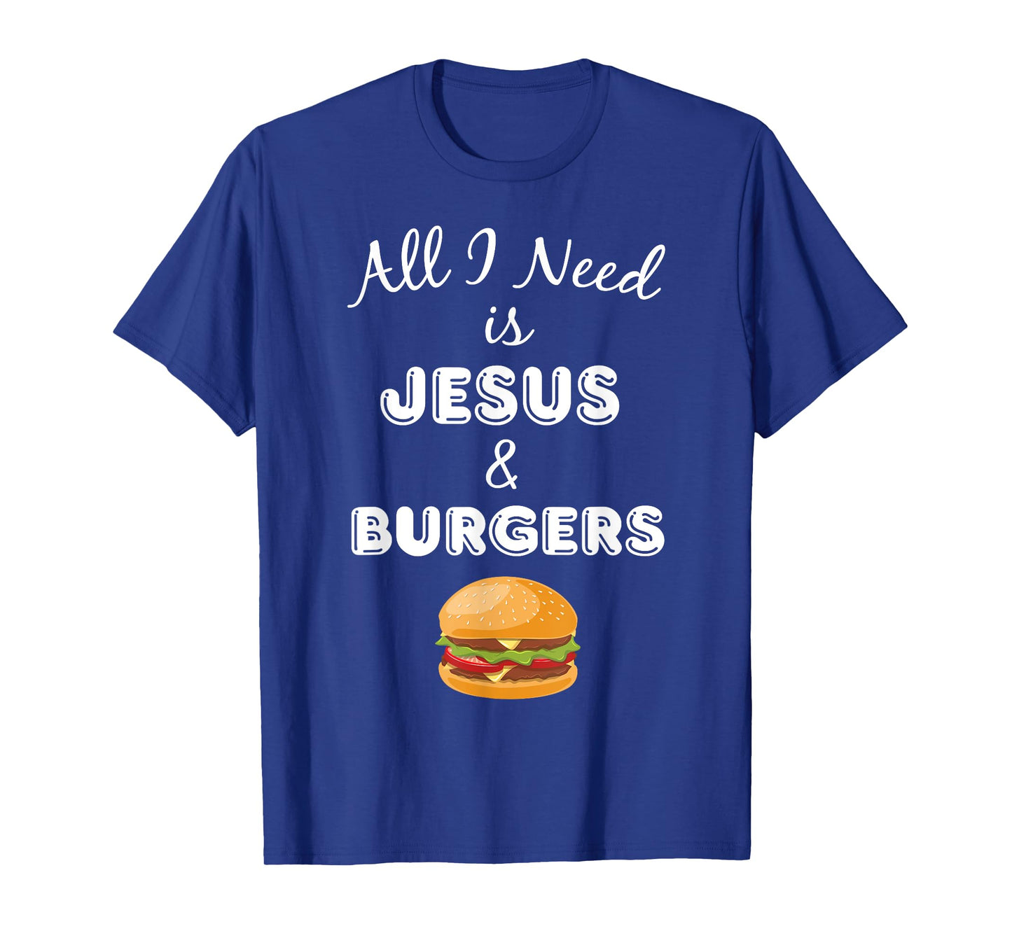 All I Need is Jesus & Burgers Christian Foodie T-Shirt T-Shirt