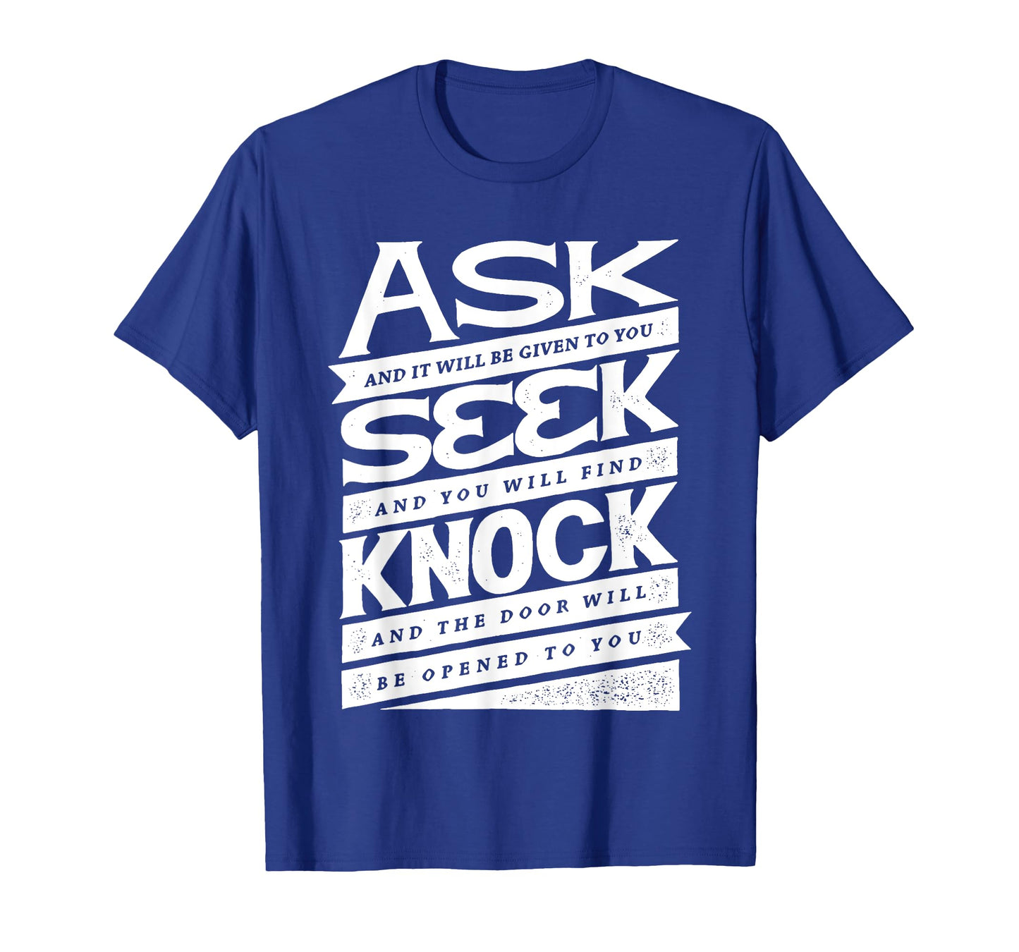 Ask (GIven) Seek (Find) Knock (Open) Christian Inspirational T-Shirt
