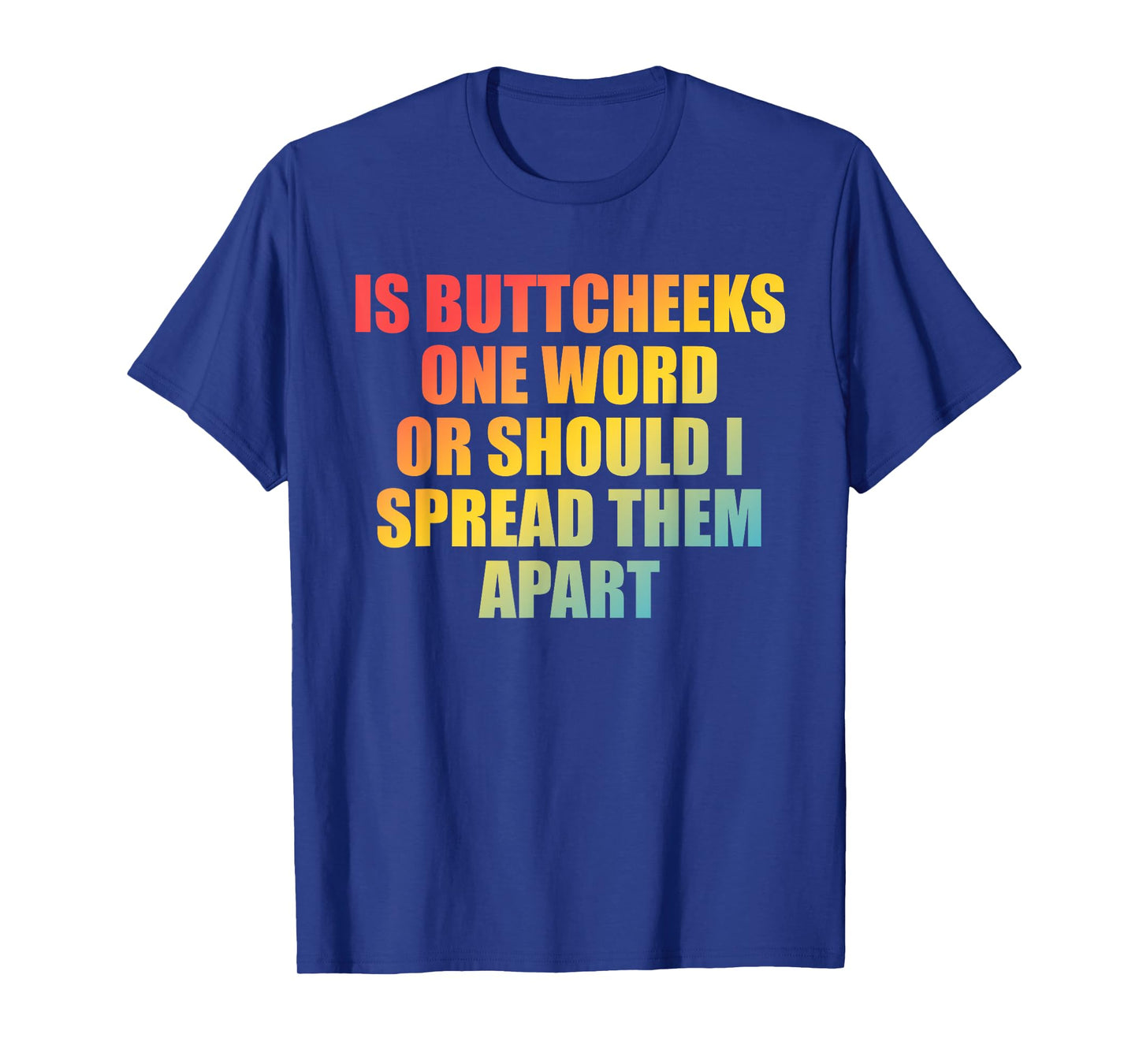 is Buttcheeks One-Word Or Should I Spread Them Apart Design T-Shirt