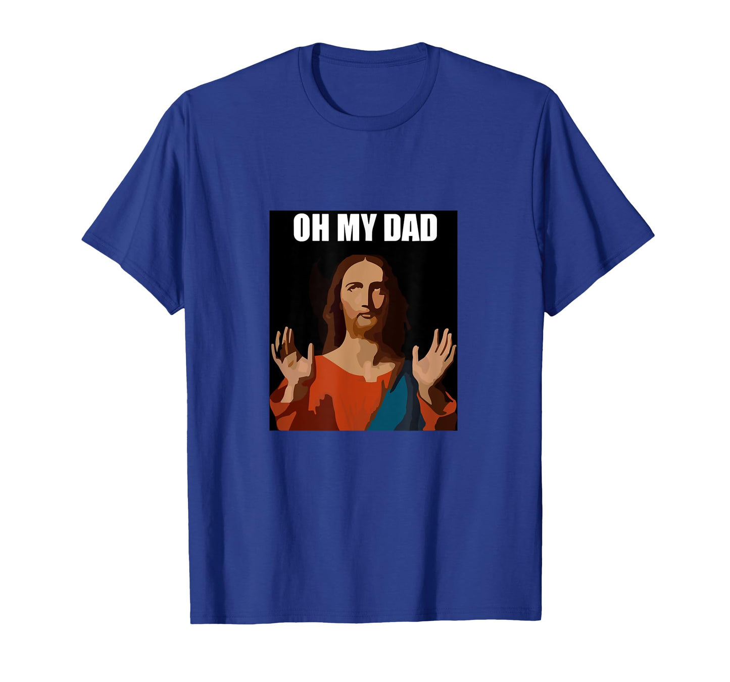 Funny Lord Jesus Meme Oh My Dad, Oh My God Son of God Christ T-Shirt