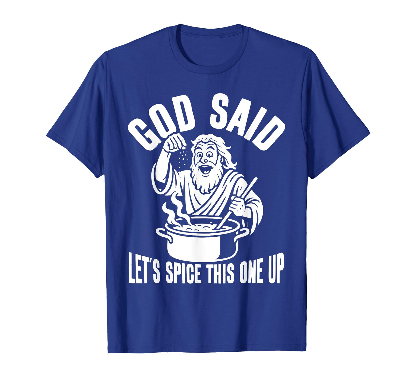 God Said Let's Spice This One Up Sarcastic Humor Funny Men T-Shirt