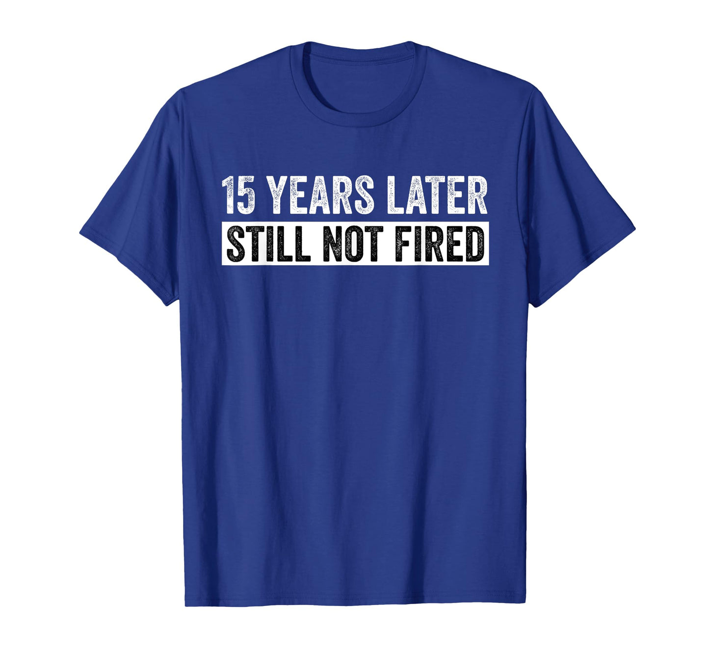 Funny 15 Years Of Work Employee - 15 Years Work Anniversary T-Shirt