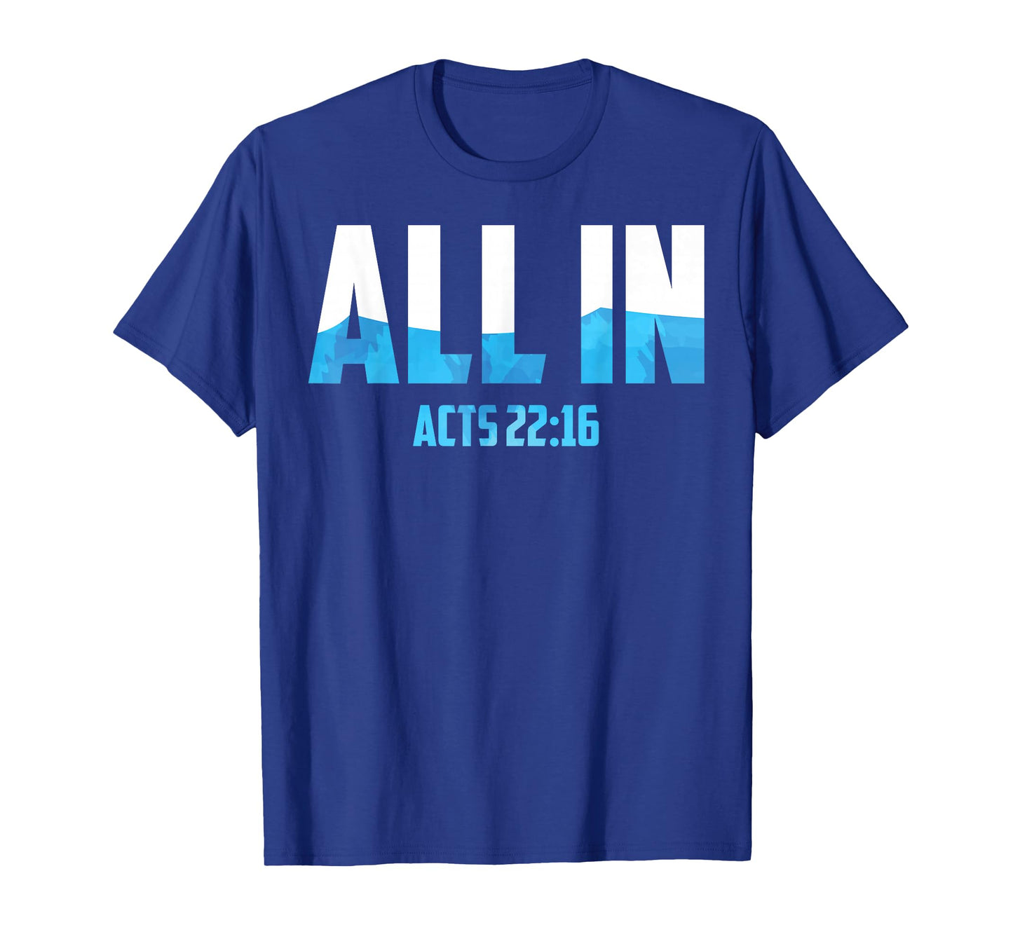 All In Acts 22:16 Baptism Shirt Christian Water Baptism T-Shirt