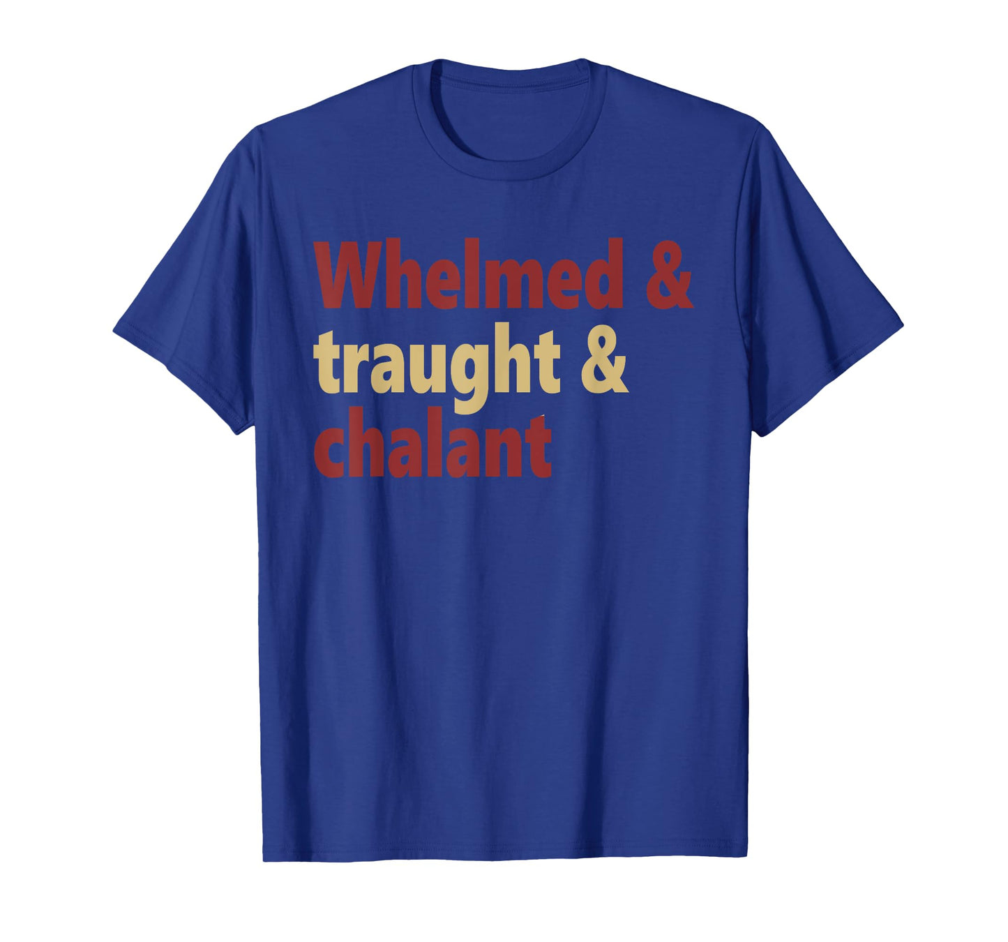 Whelmed & traught & chalant funny design T-Shirt