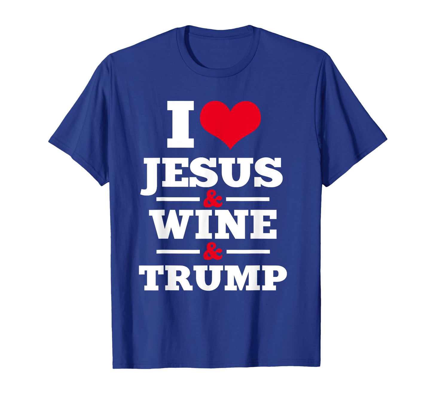 Love Jesus Wine Trump Religious Christian Faith Mom Gift T-Shirt