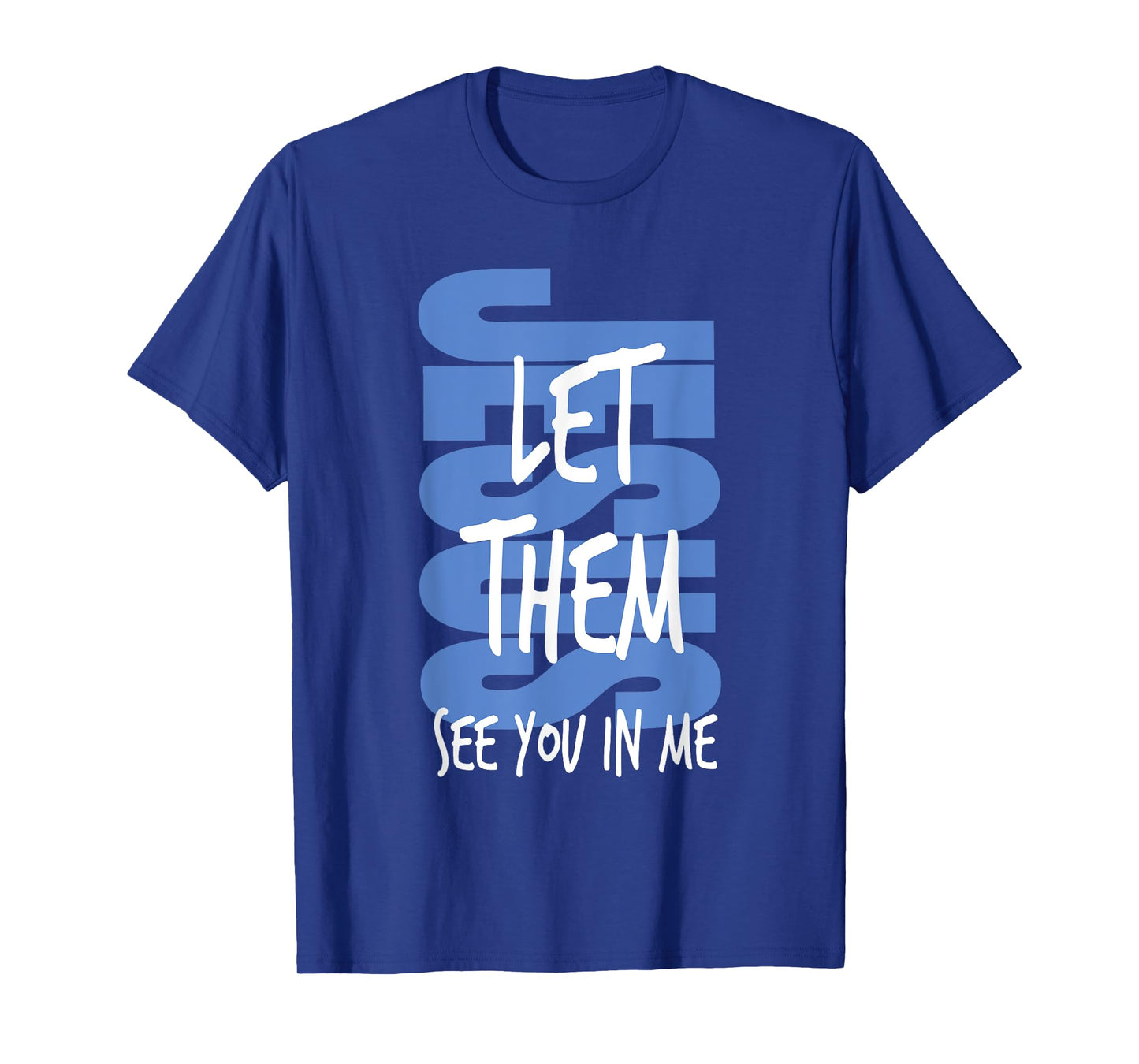 Jesus Let Them See You in Me Christian Faith Religious Bible T-Shirt