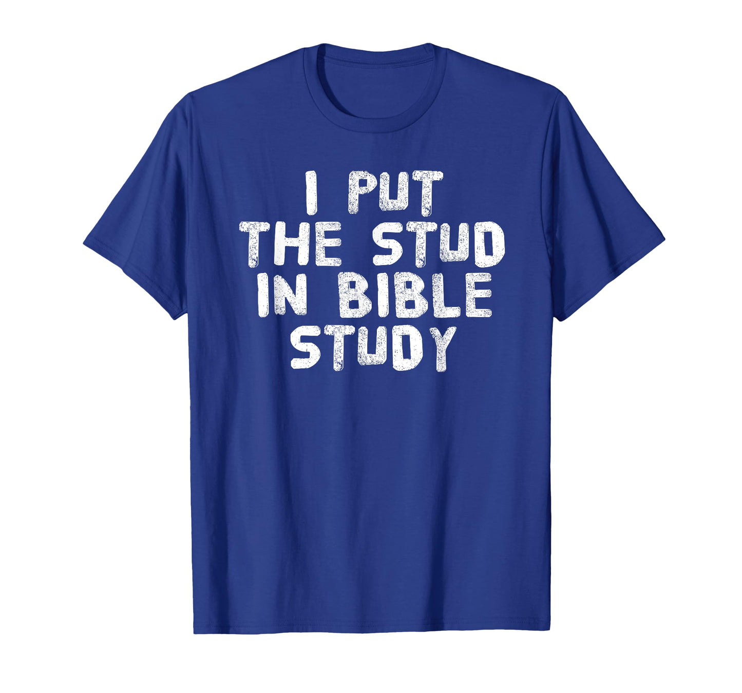 PUT THE STUD IN BIBLE STUDY Shirt Funny Christian Gift Idea T-Shirt