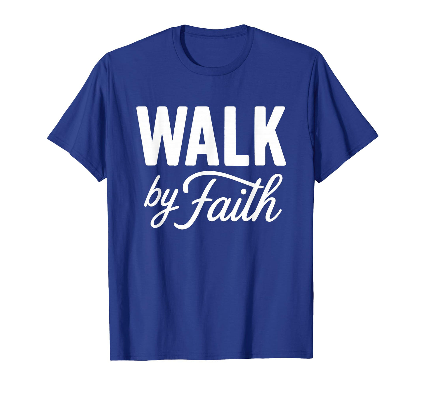 Walk by Faith Christian Religious Inspirational Quote T-Shirt