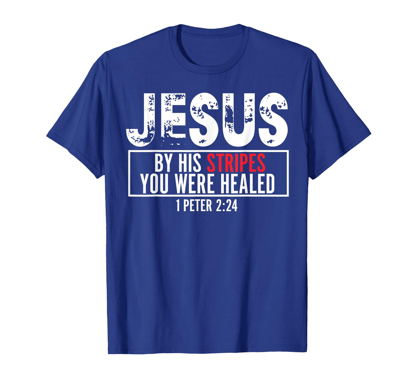 Jesus By His Stripes You Were Healed T-Shirt