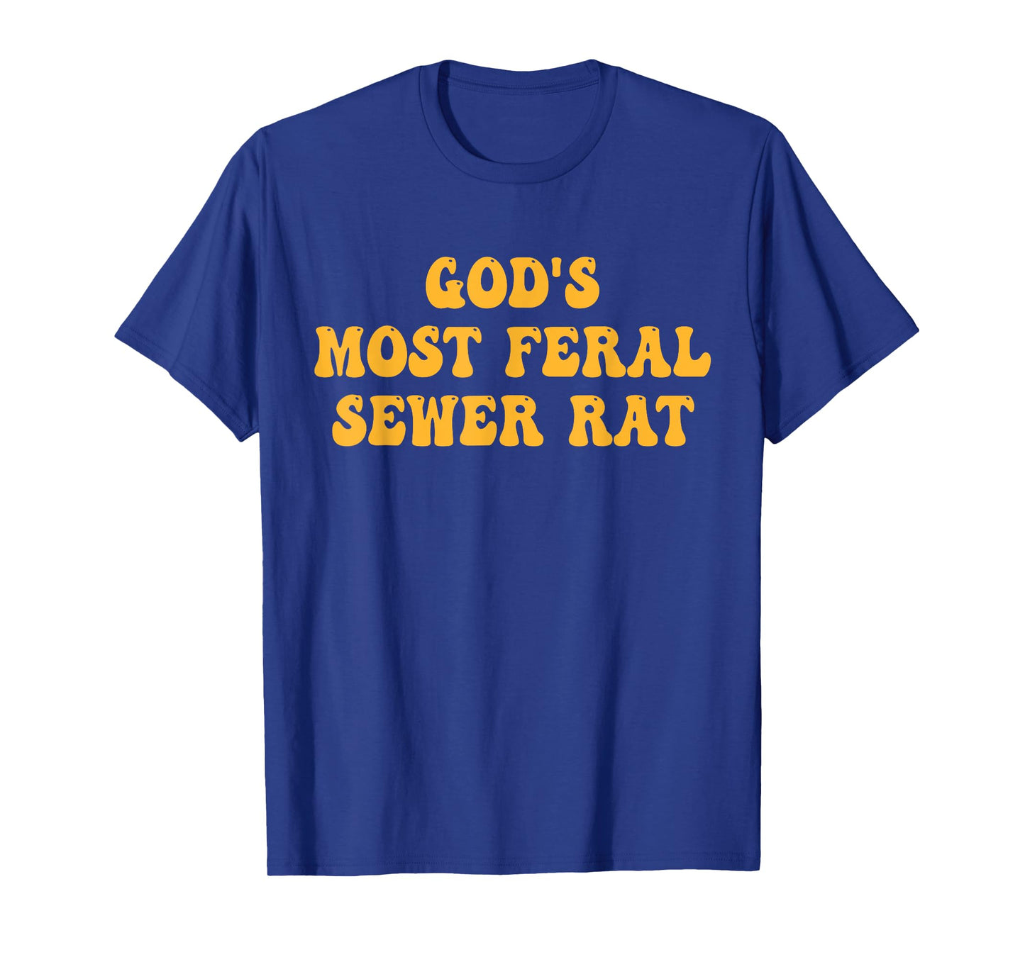 God's Most Feral Sewer Rat Funny Quote T-Shirt