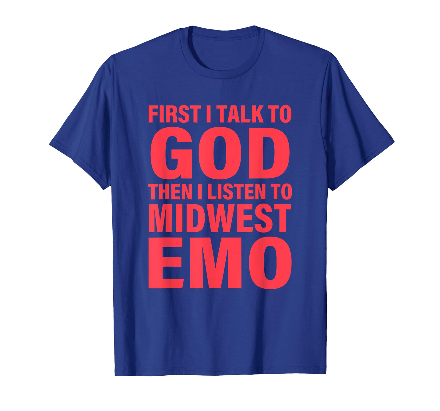First I Talk To God Then I Listen To Midwest Emo Apparel T-Shirt
