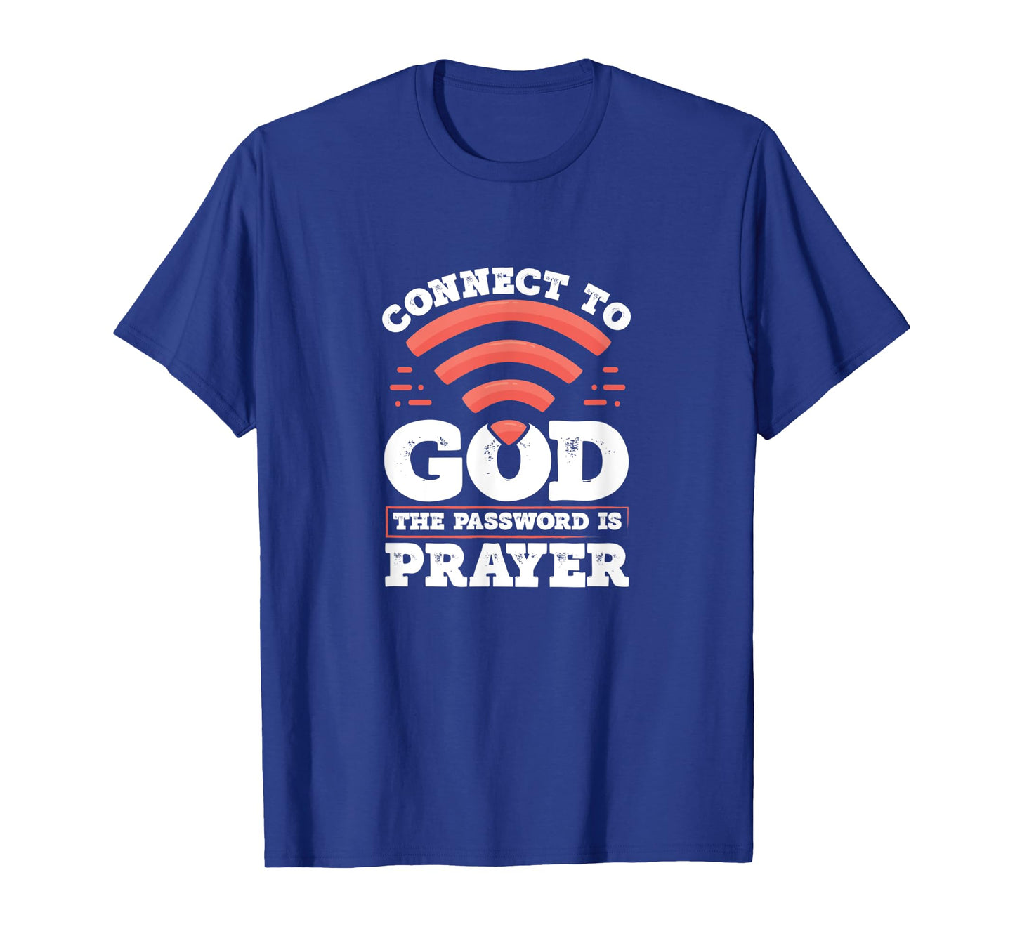 Connect To God The Password Is Prayer - Christian Faith T-Shirt
